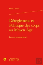 Dereglement Et Politique Des Corps Au Moyen Age - Les Corps Desordonnes