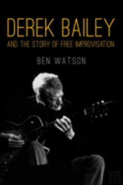 Bertrand.pt - Derek Bailey And The Story Of Free Improvisation