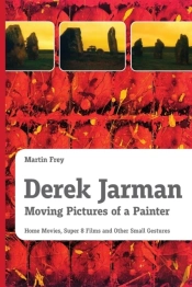 Derek Jarman - Moving Pictures Of A Painter