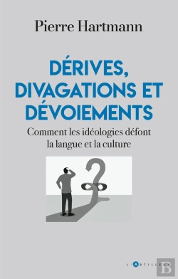 Bertrand.pt - Dérives, Divagations Et Dévoiements : Comment Les Idéologies Défont La Langue Et La Culture