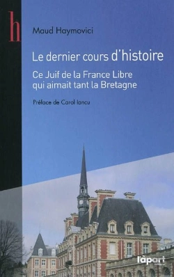 Bertrand.pt - Dernier Cours D'Histoire ; Ce Juif De La France Libre Qui Aimait Tant La Bretagne