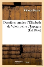 Dernieres Annees D E De Valois Edition 1896