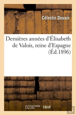 Bertrand.pt - Dernieres Annees D E De Valois Edition 1896