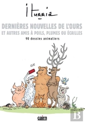 Dernières Nouvelles De L'Ours Et Autres Amis À Poils, Plumes Ou Écailles...