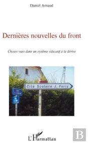 Dernières Nouvelles Du Front ; Choses Vues Dans Un Système Éducatif À La Dérive