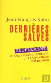 Dernières Salves : Supplément Au Dictionnaire Incorrect Et À L'Abécédaire Mal-Pensant