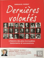 Dernières Volontés ; L'Histoire Des Plus Incroyables Testaments Et Successions