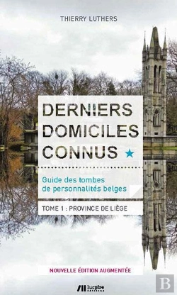 Bertrand.pt - Derniers Domiciles Connus - Guide Des Tombes Des Personnalites Belges Tome 1 - Province De Liege
