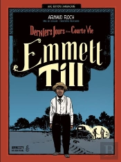 Derniers Jours D'Une Courte Vie ; Emmett Till