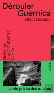 Dérouler Guernica : Itinéraires D'Un Chef-D'Oeuvre (1937-1981)