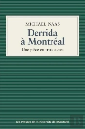 Derrida À Montréal ; Une Pièce En Trois Actes