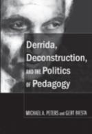 Derrida, Deconstruction, And The Politics Of Pedagogy