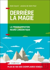 Derriere La Magie ; La Programmation Neuro-Linguistisque