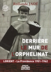 Derrière Le Mur De L'Orphelinat : Lorient - La Providence 1951-1962