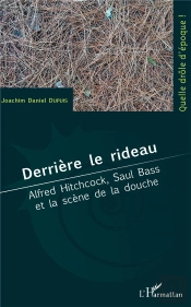 Derrière Le Rideau ; Alfred Hitchcock, Saul Bass Et La Scène De La Douche