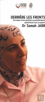Derrière Les Fronts ; Chroniques D'Une Psychiatre Psychothérapeute Palestinienne Sous Occupation