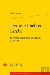 Derrière L'Hébreu, L'Arabe : Le Roman Palestinien En Hébreu (1966-2017)
