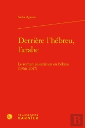 Derrière L'Hébreu, L'Arabe : Le Roman Palestinien En Hébreu (1966-2017)