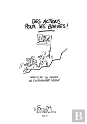 Des Actions Pour Les Braves : Manifeste En Faveur De L'Actionnariat Salarié
