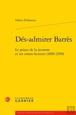 Bertrand.pt - Dés-Admirer Barrès ; Le Prince De La Jeunesse Et Ses Contre-Lecteurs (1890-1950)