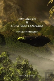 Des Aigles Tome 2 ; L'Univers Templier