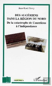 Des Algeriens Dans La Region Du Nord ; De La Catastrophe De Courrieres A L'Independance