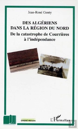 Bertrand.pt - Des Algeriens Dans La Region Du Nord ; De La Catastrophe De Courrieres A L'Independance