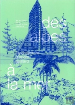 Bertrand.pt - Des Alpes À La Mer : L'Architecture D'André Gaillard - Les Archives De La Construction Moderne