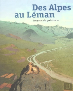 Bertrand.pt - Des Alpes Au Leman ; Images De La Prehistoire