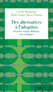Des Alternatives À L'Adoption ; Pour Les Enfants Délaissés Ou En Danger