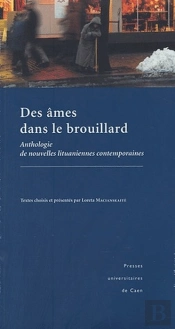 Des Âmes Dans Le Brouillard ; Anthologie De Nouvelles Lituaniennes Contemporaines