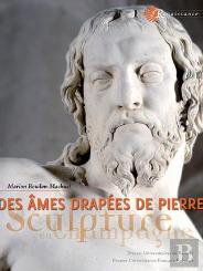 Des Âmes Drapées De Pierre ; La Sculpture En Champagne À La Renaissance (Édition 2017)