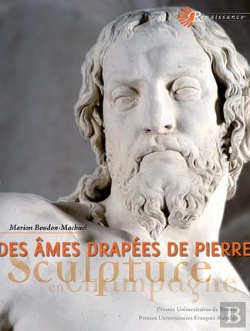 Bertrand.pt - Des Âmes Drapées De Pierre ; La Sculpture En Champagne À La Renaissance (Édition 2017)