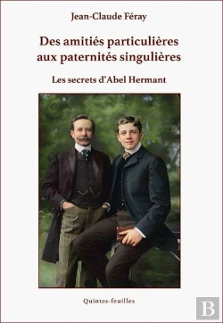Bertrand.pt - Des Amitiés Particulières Aux Paternités Singulières. Les Secrets D'Abel Hermant