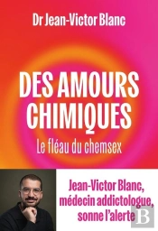 Des Amours Chimiques : Le Fléau Du Chemsex