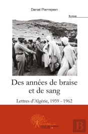 Des Années De Braise Et De Sang : Lettres Dalgérie, 1959-1962