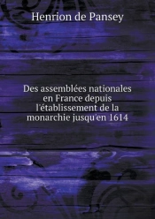 Des Assemblees Nationales En France Depuis L'Etablissement De La Monarchie Jusqu'En 1614