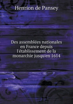 Bertrand.pt - Des Assemblees Nationales En France Depuis L'Etablissement De La Monarchie Jusqu'En 1614