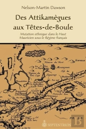 Des Attikamègues Aux Têtes-De-Boule ; Mutation Ethnique Dans Le Haut Mauricien Sous Le Régime Français