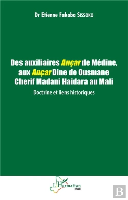 Bertrand.pt - Des Auxiliaires Ançar De Médine, Aux Ançar Dine De Ousmane Cherif Madani Haidara Au Mali : Doctrine Et Liens Historiques