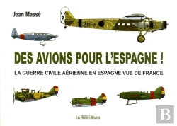 Bertrand.pt - Des Avions Pour L'Espagne ! La Guerre Civile Aérienne En Espagne Vue De France