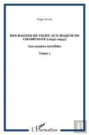 Des Bagnes De Vichy Aux Maquis De Champagne