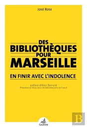 Des Bibliothèques Pour Marseille ; En Finir Avec L'Indolence