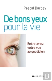 Des Bons Yeux Pour La Vie - Entretenez Votre Vue Au Quotidien
