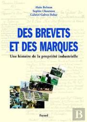 Des Brevets Et Des Marques ; Une Histoire De La Propriete Industrielle