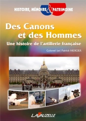 Des Canons Et Des Hommes ; Une Histoire De L'Artillerie Française