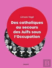Des Catholiques Au Secours Des Juifs Sous L'Occupation