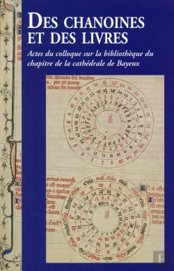 Bertrand.pt - Des Chanoines Et Des Livres ; Actes Du Colloque Sur La Bibliothèque Du Chapitre De La Cathédrale De Bayeux