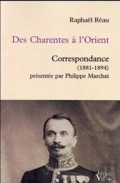 Des Charentes À L'Orient ; Correspondance (1881-1894) Présentée Par Philippe Marchat