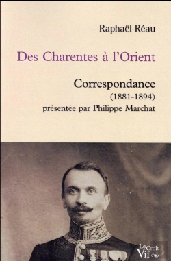 Bertrand.pt - Des Charentes À L'Orient ; Correspondance (1881-1894) Présentée Par Philippe Marchat